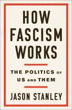 How Fascism Works: The Politics of Us and Them by Jason Stanley