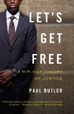 Let's Get Free: A Hip-Hop Theory of Justice by Paul Butler