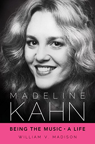 Madeline Kahn: Being the Music, A Life  by William V. Madison