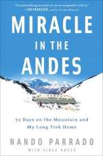 Miracle in the Andes: 72 Days on the Mountain and My Long Trek Home by Nando Parrado