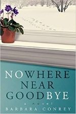 Nowhere Near Goodbye by Barbara Conrey