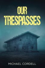 Our Trespasses by Michael Cordell