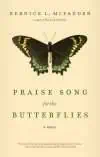 Praise Song for the Butterflies  by Bernice McFadden