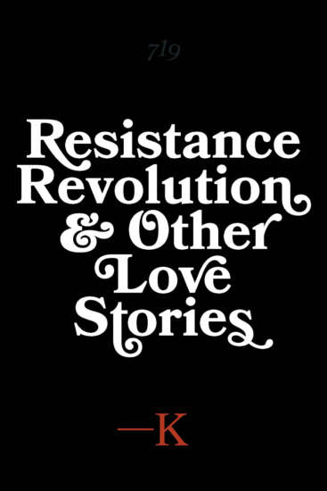 Resistance, Revolution and Other Love Stories by K.