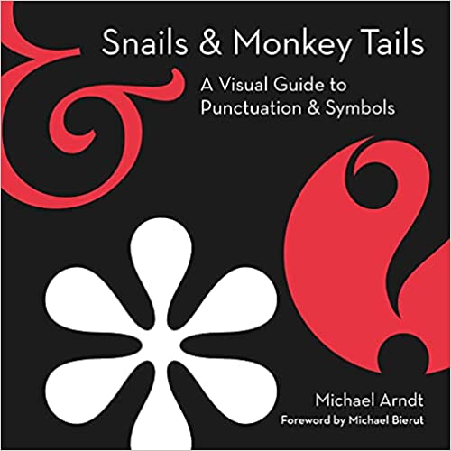 Snails & Monkey Tails: A Visual Guide to Punctuation & Symbols by Michael Arndt