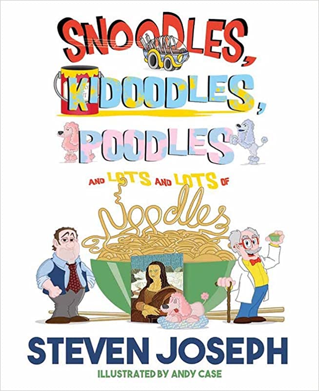 Snoodles, Kidoodles, Poodles and Lots and Lots of Noodles by Steven Joseph