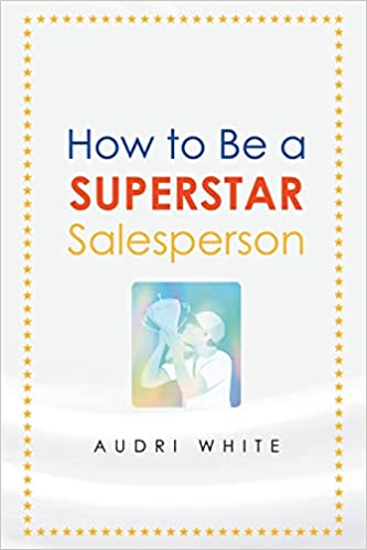 How to Be a Superstar Salesperson by Audri White