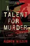 A Talent for Murder by Andrew Wilson