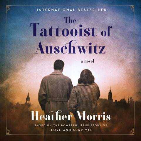 THE TATOOIST OF AUSCHWITZ by Heather Morris