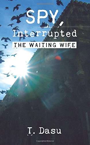 Spy, Interrupted: The Waiting Wife by T. Dasu