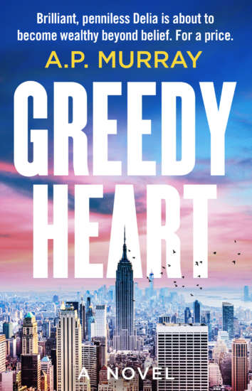 Greedy Heart: A Novel by Anna Murray