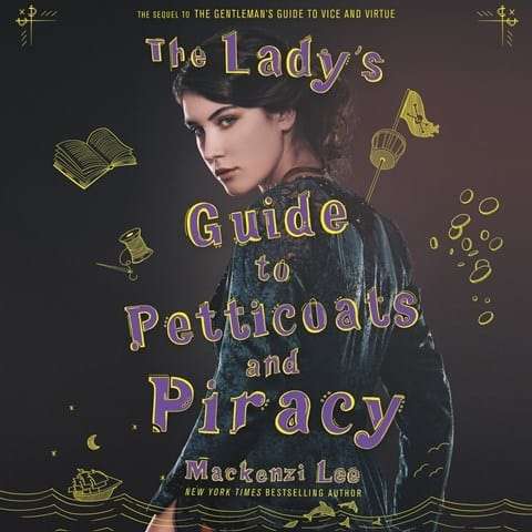 THE LADY’S GUIDE TO PETTICOATS AND PIRACY by Mackenzi Lee