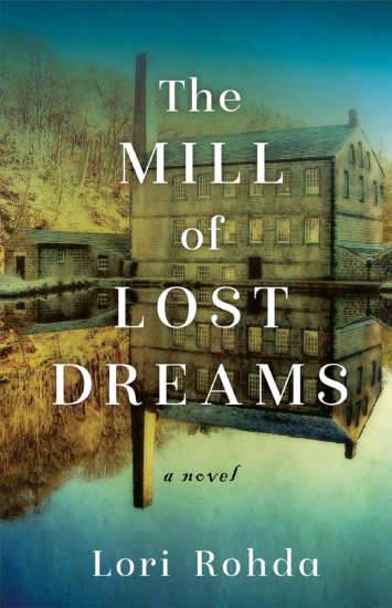 The Mill of Lost Dreams by Lori Rohda