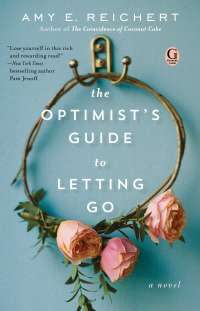 The Optimist’s Guide to Letting Go  by Amy Reichert