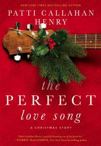 The Perfect Love Song: A Holiday Story (Thomas Nelson) by Patti Callahan Henry
