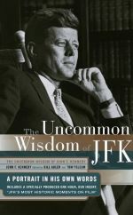 The Uncommon Wisdom of JFK: A Portrait in His Own Words by Rugged Land
