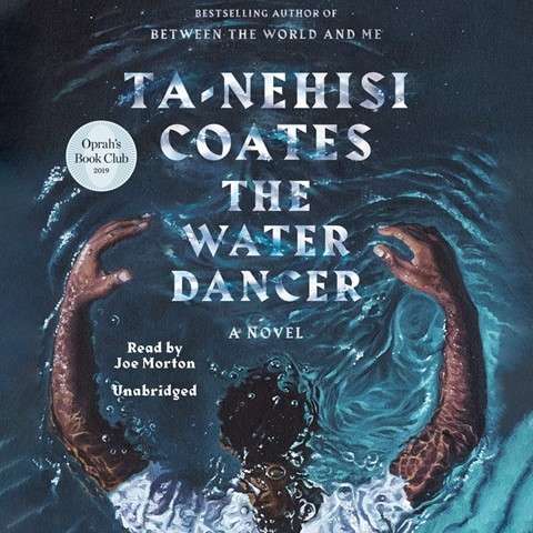 The Water Dancer  by Ta-Nehisi Coates