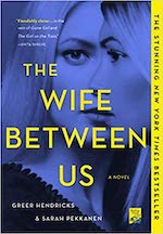 The Wife Between Us by Greer Hendricks and Sarah Pekkanen