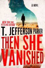 Then She Vanished by T. Jefferson Parker Then She Vanished by T. Jefferson Parker