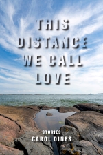 This Distance We Call Love by Carol Dines (Orison Books)