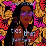 Ties That Tether  by Jane Igharo
