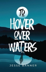 To Hover Over Waters by Jesse Banner (W. Brand Publishing)