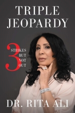 Triple Jeopardy: Three Strikes But Not Out by Dr. Rita Ali