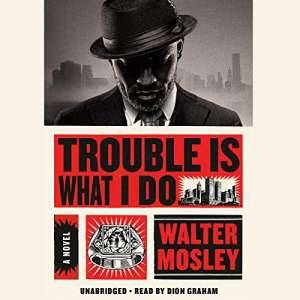 Trouble is What I Do by Walter Mosley
