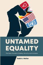 Untamed Equality: The New Frontier of Safety, Security and Inclusion by Todd A. Weiler