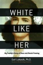 White Like Her: My Family’s Story of Race and Racial Passing by Gail Lukasik
