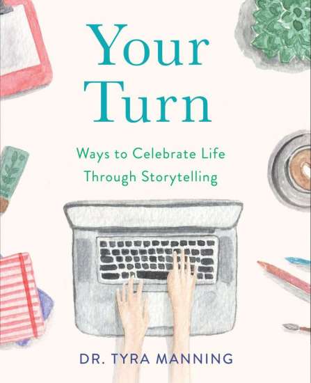 Your Turn: Ways to Celebrate Life Through Storytelling by Tyra Manning