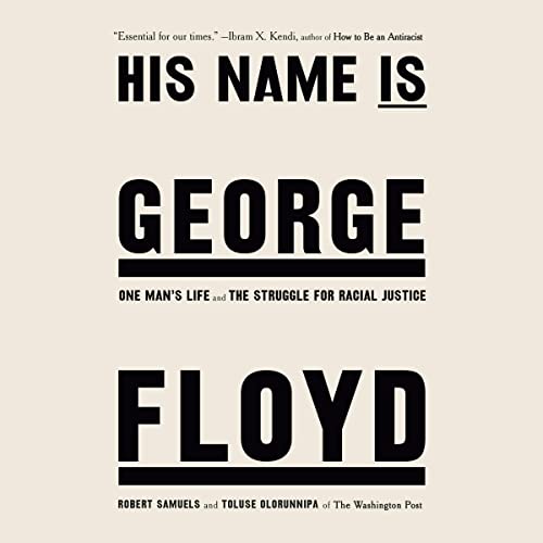 HIS NAME IS GEORGE FLOYD: One Man's Life and the Struggle for Racial Justice by Robert Samuels