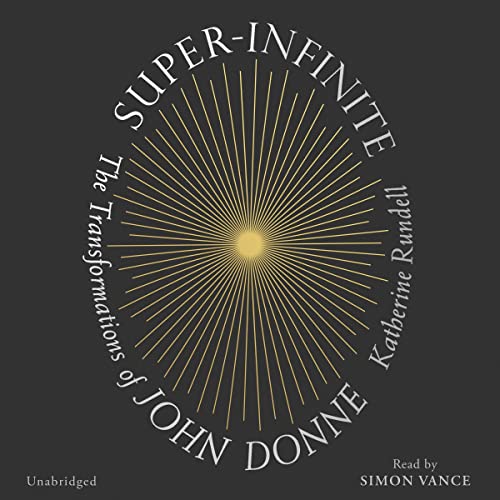 SUPER-INFINITE: The Transformation of John Donne by  Katherine Rundell