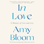 In Love: A Memoir of Love and Loss by by Amy Bloom