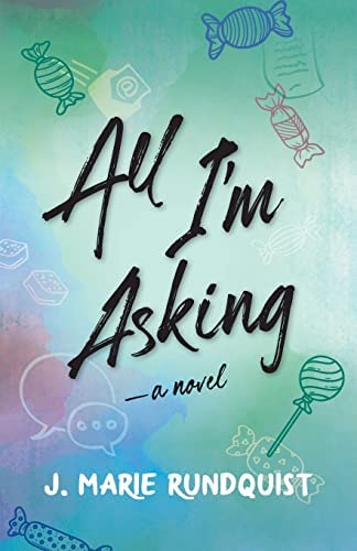 All I'm Asking by J. Marie Rundquist