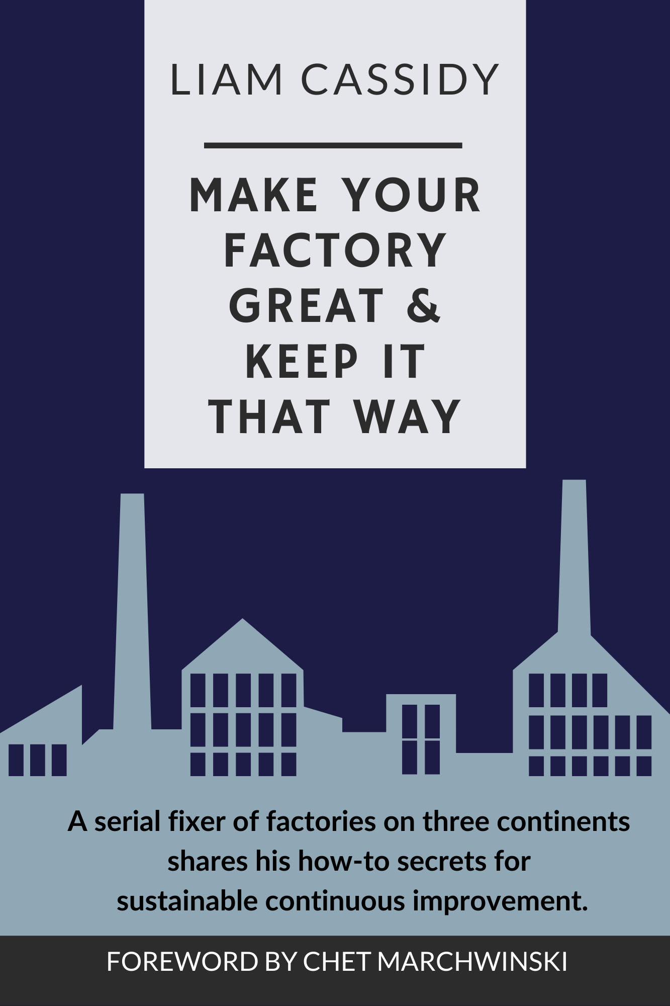 Make Your Factory Great & Keep It That Way by Liam Cassidy