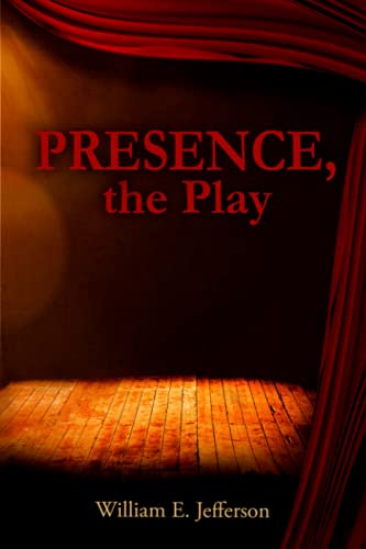 Presence, The Play by William Jefferson