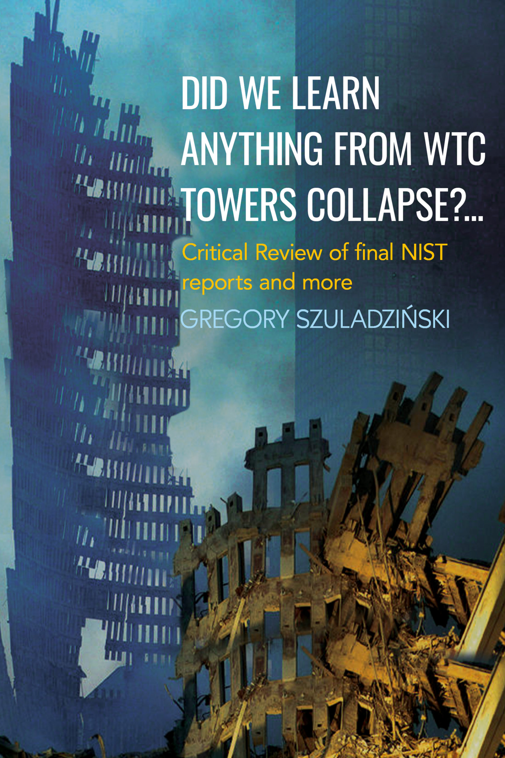 Did We Learn Anything from WTC Towers Collapse? by Gregory Szuladzinski