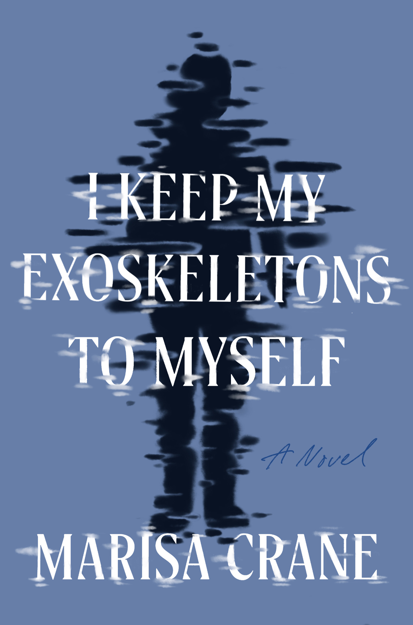 I Keep My Exoskeletons To Myself by Marisa Crane