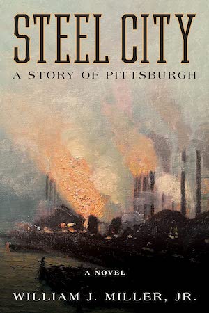 Steel City: A Story of Pittsburgh by William J. Miller, Jr.