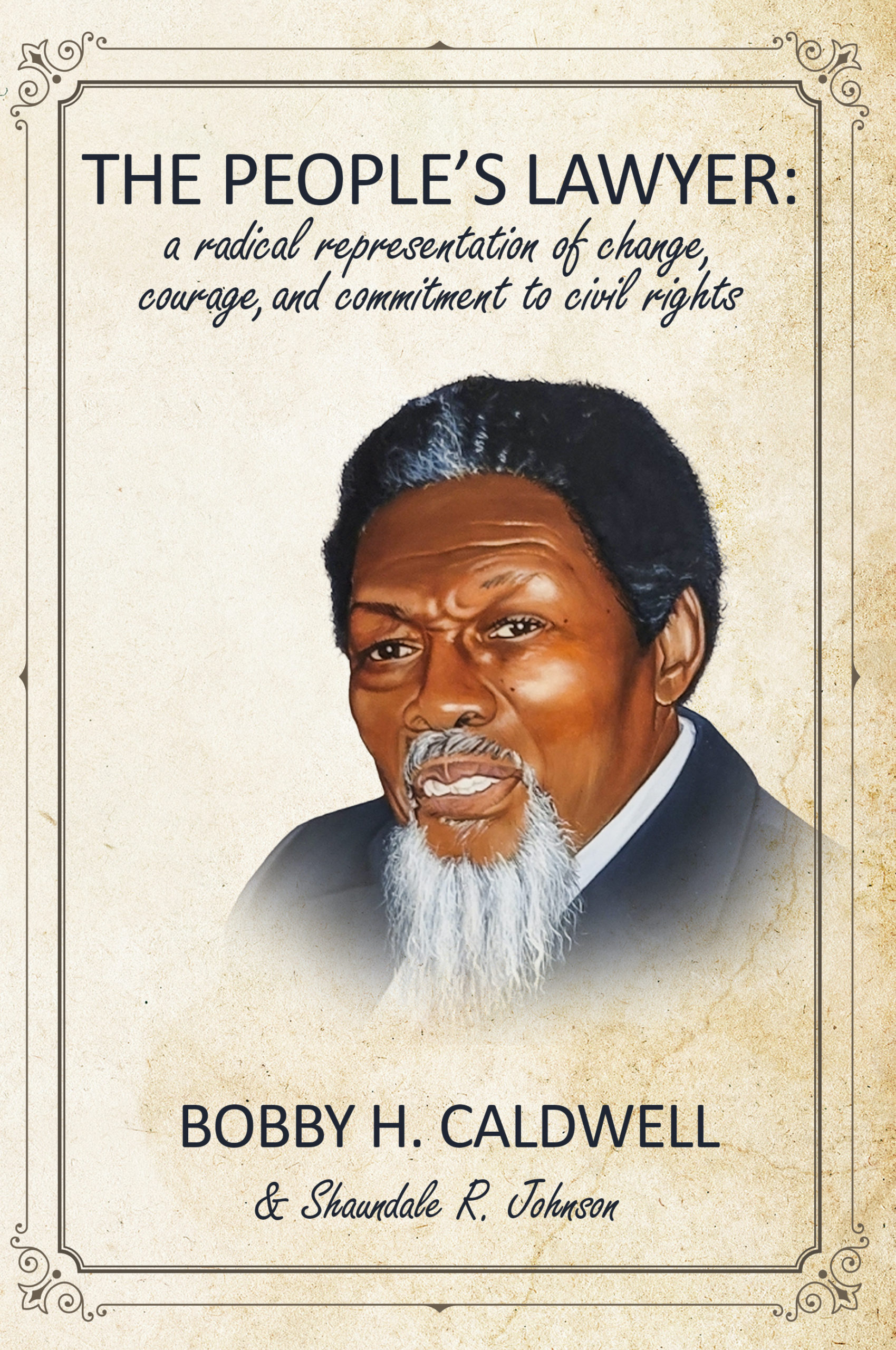 The People’s Lawyer: A Radical Representation of Change, Courage and Commitment to Civil Rights by Bobby H. Caldwell