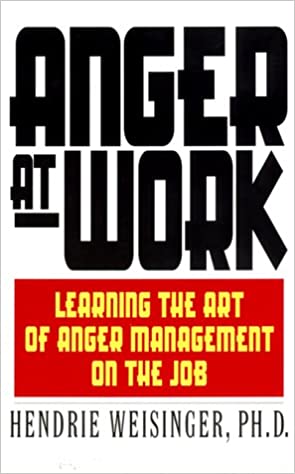  Anger at Work: Learning the Art of Anger Management on the Job by Hendrie Weisinger