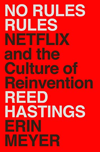 No Rules Rules: Netflix and the Culture of Reinvention by Reed Hastings