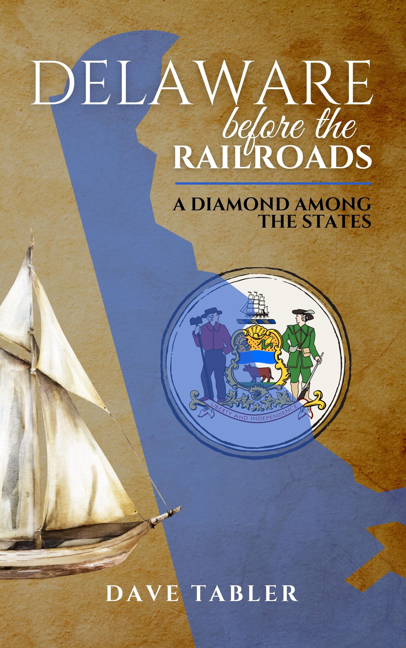 Delaware Before the Railroads: A Diamond Among the States by Dave Tabler