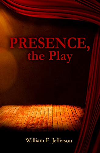 Presence, the Play by William E. Jefferson