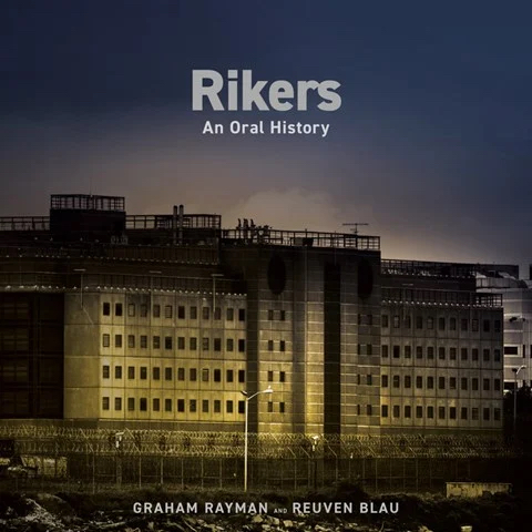 Rikers: An Oral History by Graham Rayman, Reuven Blau