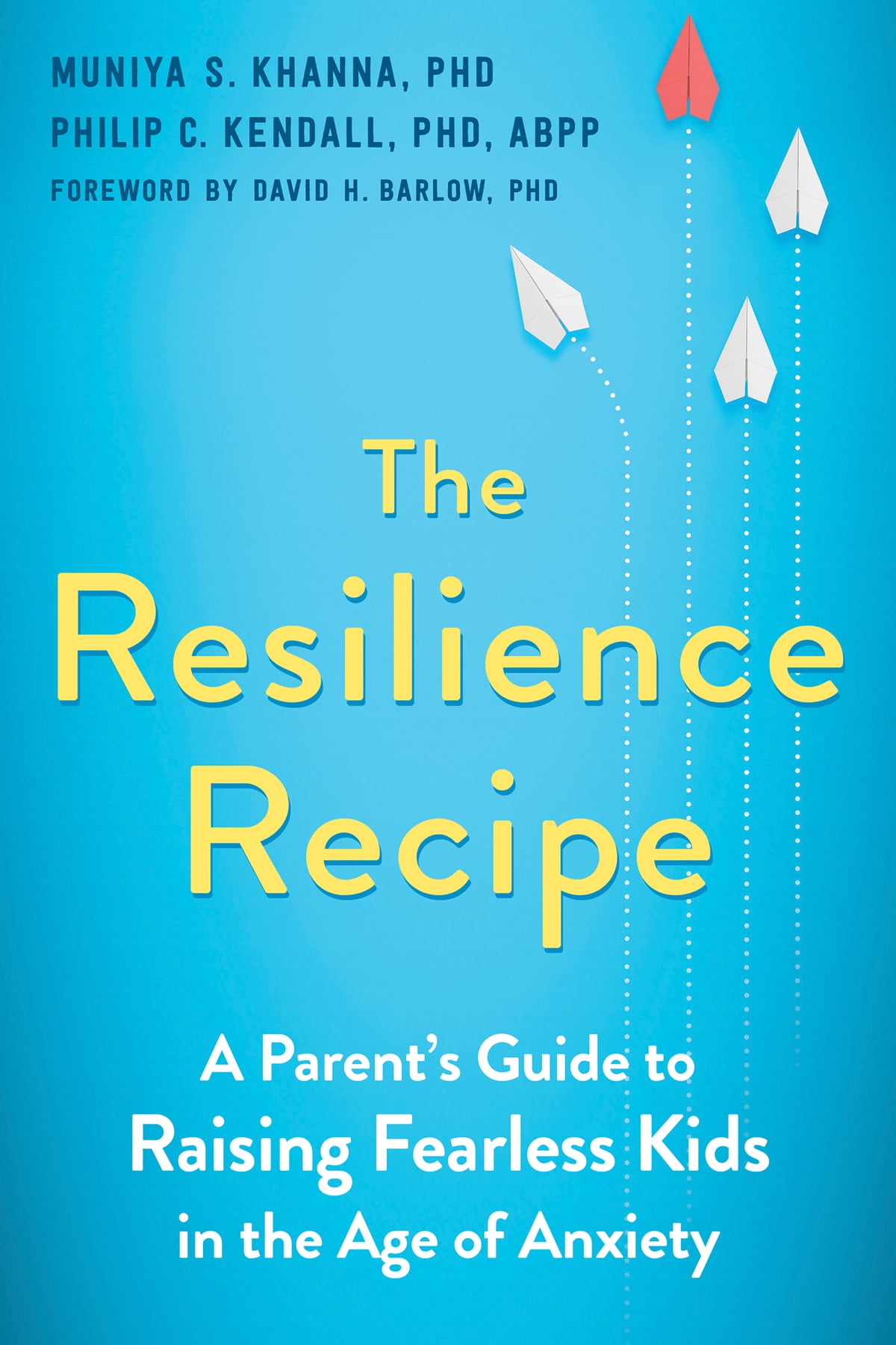 The Resilience Recipe by Muniya S. Khanna and Philip C. Kendall