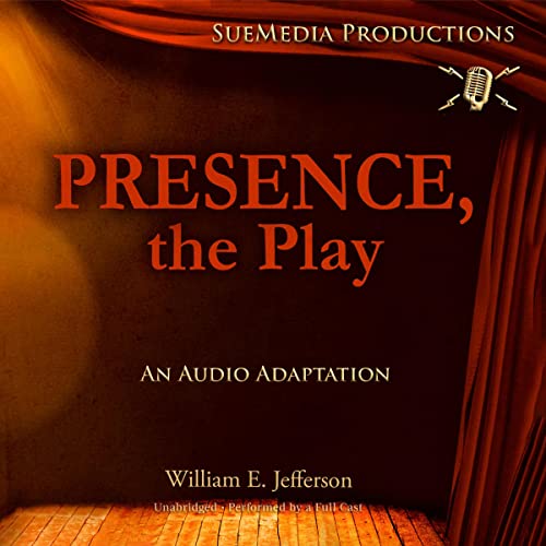 Presence, The Play by WIlliam Jefferson