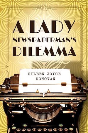 A Lady Newspaperman’s Dilemma by Eileen Joyce Donovan