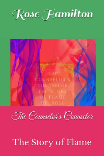 The Counselor's Counselor: The Story of Flame by Rose Hamilton